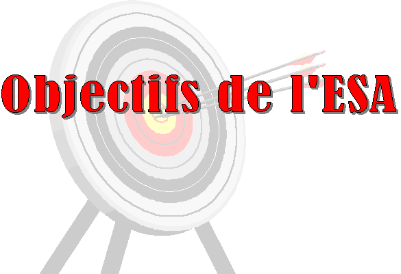 Objectifs de l'E.S.A.
