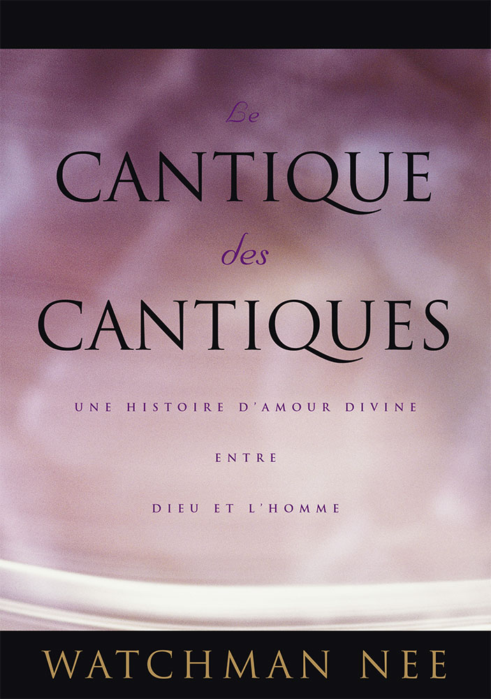 Le Cantique des Cantiques, poème de Watchman Nee (1903-1972), une histoire d'amour entre Dieu & l'humain.