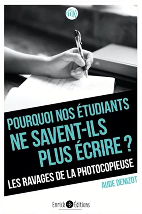 Pourquoi les étudiants ne savent plus écrire ? Les ravages de la photocopieuse, auteure Aude Denizot.